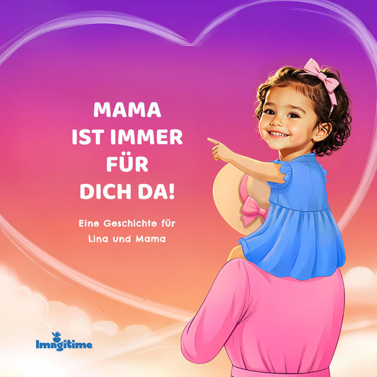 Mama ist immer für dich da!
